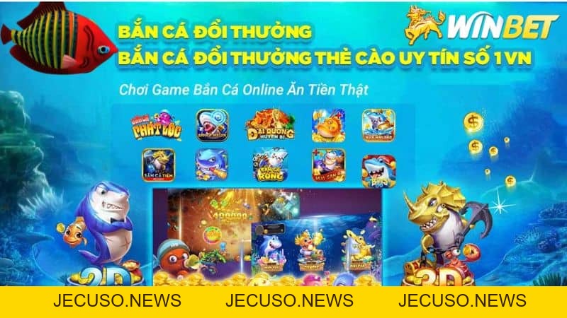 Bắn cá đổi thưởng uy tín chất lượng tại Winbet casino