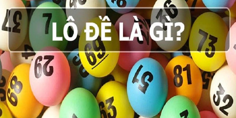 Lô đề là gì - Kinh nghiệm chơi lô đề dễ trúng từ cao thủ