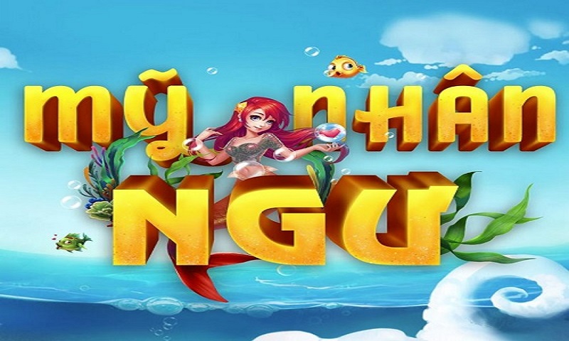 Bắn cá mỹ nhân ngư có gì độc đáo, cách chơi hiệu quả nhất
