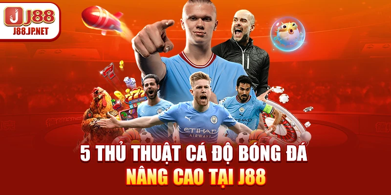 5 Thủ Thuật Cá Độ Bóng Đá J88 Đỉnh Cao 2026