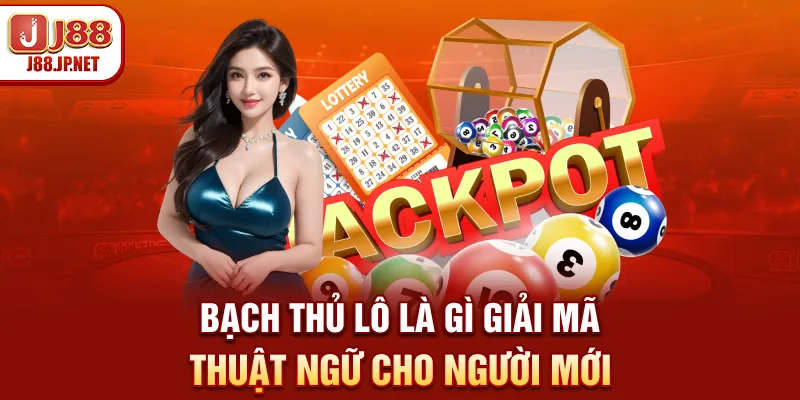 Bạch Thủ Lô Là Gì? Cách Bắt Chuẩn Tại J88
