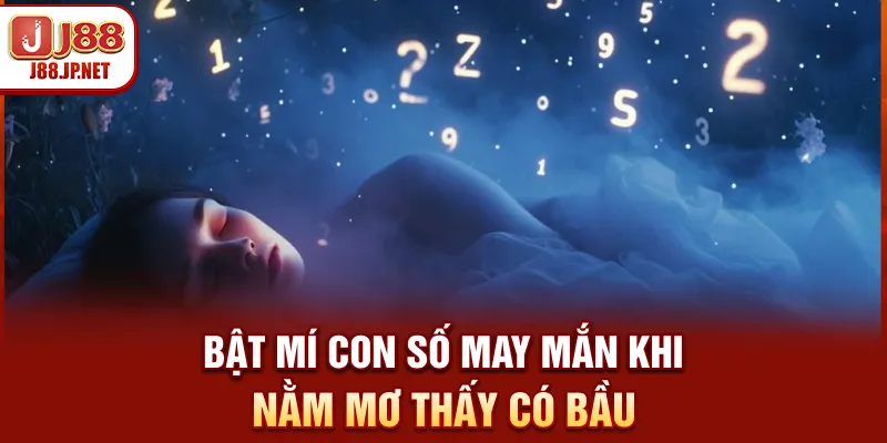 Mơ Thấy Có Bầu Đánh Con Gì? Giải Mã Tại J88