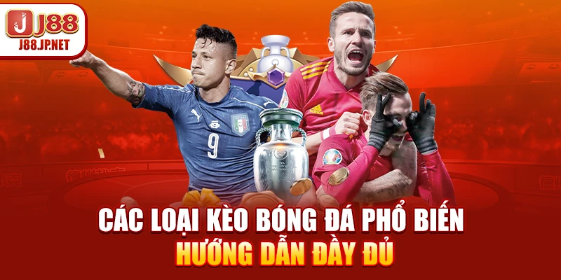 Phân Biệt Các Loại Kèo Bóng Đá Chuẩn Tại J88