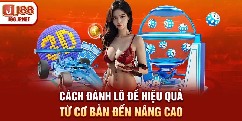 Hướng Dẫn Cách Đánh Lô Đề J88 Chuẩn Nhất