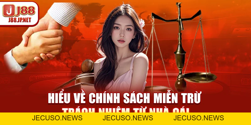 Miễn Trừ Trách Nhiệm J88: Ranh Giới Quyền Lợi & Nghĩa Vụ