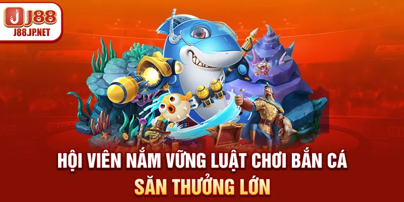Luật Chơi Bắn Cá J88: Quy Tắc Tính Điểm & Đổi Thưởng