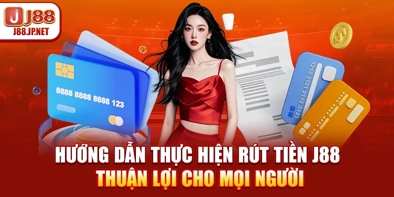 Rút Tiền J88: Cách Nhận Tiền Sau 5 Phút Cực Dễ