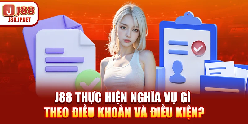 Điều Khoản Và Điều Kiện J88: Quyền Lợi & Nghĩa Vụ 2026