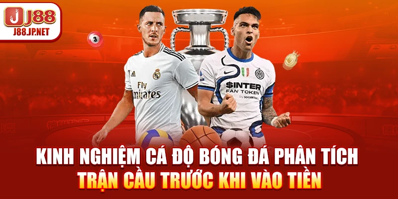 5 Kinh Nghiệm Cá Độ Bóng Đá J88 Bất Bại 2026