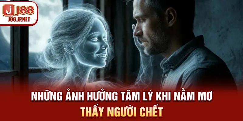 Sổ Mơ J88: Mơ Thấy Người Chết Báo Hiệu Điềm Gì?