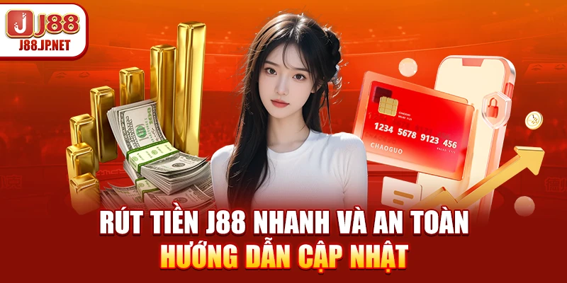 Rút Tiền J88: Cách Nhận Tiền Sau 5 Phút Cực Dễ