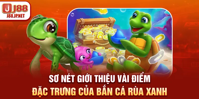 Bắn Cá Rùa Xanh Online: Đổi Vận Phát Tài Cùng J88