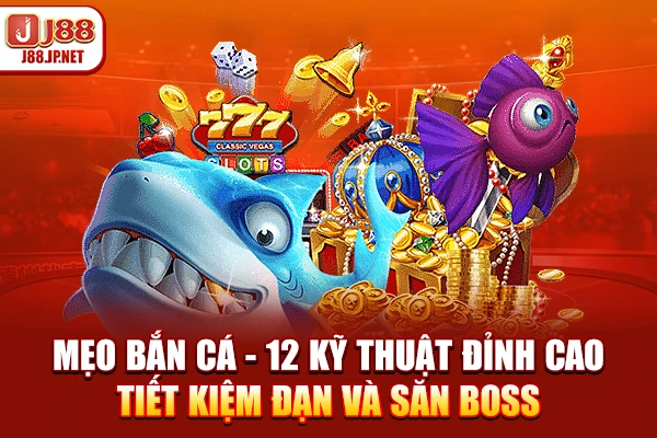 12 Mẹo Bắn Cá Bất Bại: Kỹ Thuật Bắn Ria & Băng Bi