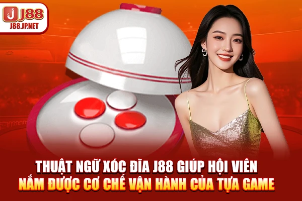 Thuật Ngữ Xóc Đĩa Online: Cẩm Nang Cần Biết Tại J88