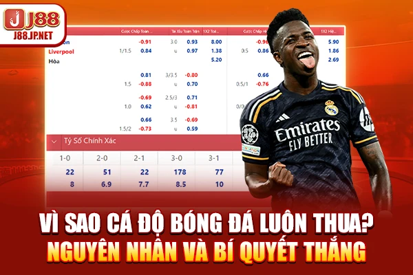 Vì Sao Cá Độ Bóng Đá Luôn Thua? Cùng Nhà Cái J88 Giải Mã