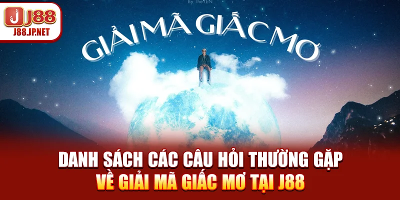 Bảng Tổng Hợp Câu Hỏi Thường Gặp Về Giải Mã Giấc Mơ Mới