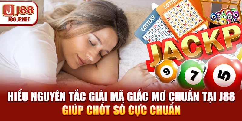 Nguyên Tắc Giải Mã Giấc Mơ Chuẩn Giúp Chọn Số Đẹp Nhất
