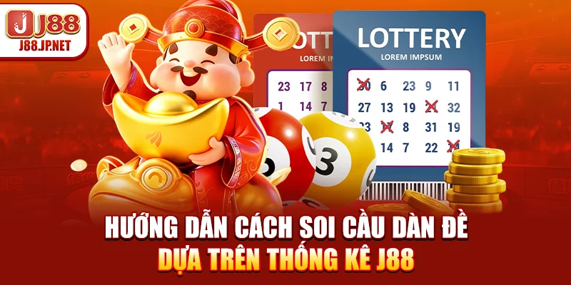 Cách Soi Cầu Dàn Đề | Chiến Thuật Tạo Bộ Số Bất Bại Tại J88