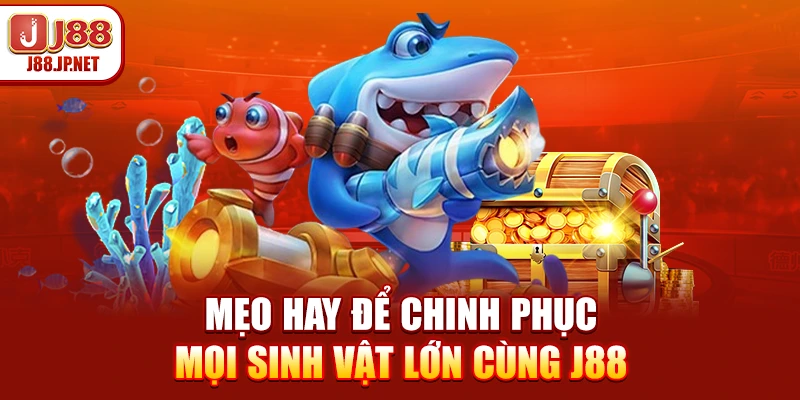Chiến Thuật Bắn Cá Cho Người Mới - Chinh Phục Đại Dương J88