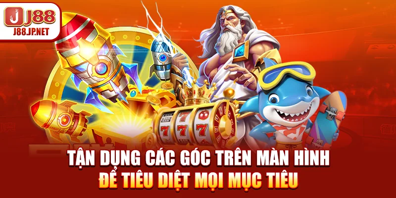 Bắn Cá Cần Lưu Ý Gì Để Tối Ưu Tỷ Lệ Tiêu Diệt Mục Tiêu?