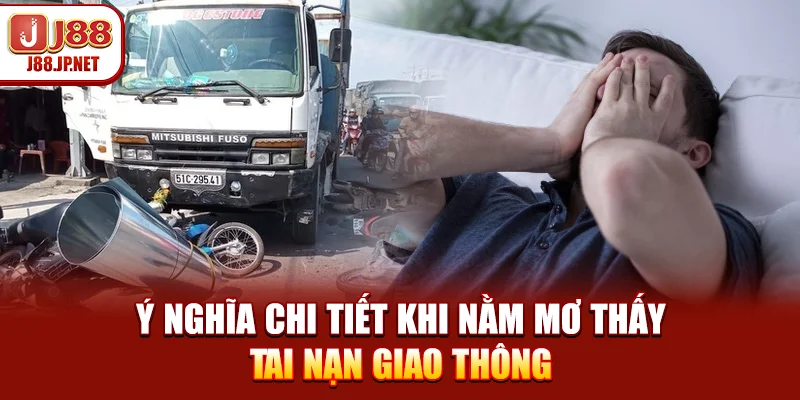 Nằm Mơ Thấy Tai Nạn Giao Thông Mang Lại Điềm Báo Gì